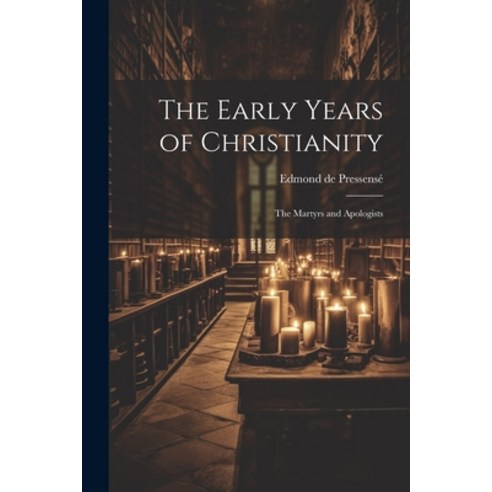 (영문도서) The Early Years of Christianity: The Martyrs and Apologists Paperback, Legare Street Press, English, 9781021668264