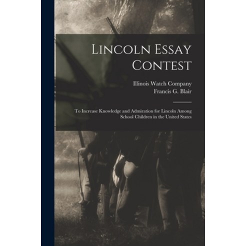 (영문도서) Lincoln Essay Contest: to Increase Knowledge and Admiration for Lincoln Among School Children... Paperback, Legare Street Press, English, 9781013777844