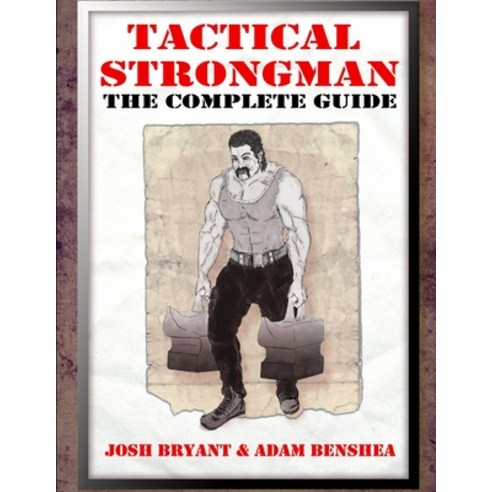 Tactical Strongman: The Complete Guide Paperback, Independently Published