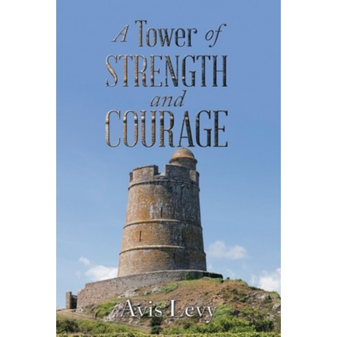 (영문도서) A Tower of Strength and Courage Paperback, Authorhouse, English, 9798823001298