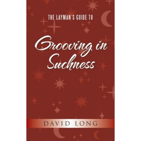 (영문도서) The Layman''s Guide to Grooving in Suchness Paperback, Balboa Press Au, English, 9781982294373