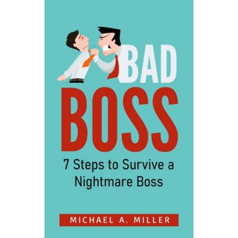 Bad Boss: 7 Steps to Survive a Nightmare Boss Paperback, Independently Published