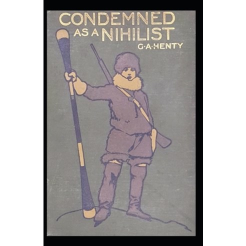 (영문도서) Condemned as a Nihilist: G. A. Henty (Historical Classics Literature) [Annotated] Paperback, Independently Published, English, 9798508796068