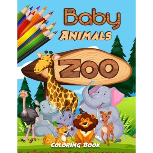 Baby Animals Zoo Coloring Book: High Quality Print Easy And Cute Baby Animals Coloring Pages for Ki... Paperback, Independently Published, English, 9798722505538