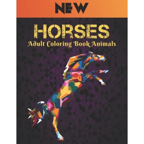 Horses Adult Coloring Book Animals: Horse Coloring Book Stress Relieving Coloring Book Horse 50 One ... Paperback, Independently Published, English, 9798589451276