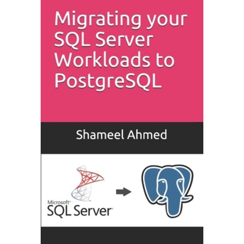 Migrating your SQL Server Workloads to PostgreSQL Paperback, Independently Published