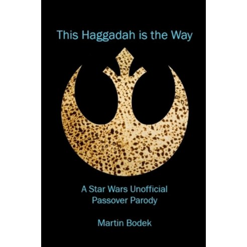 (영문도서) This Haggadah is The Way: A Star Wars Unofficial Passover Parody Paperback, Lulu.com, English, 9781304854506