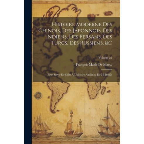 (영문도서) Histoire Moderne Des Chinois Des Japonnois Des Indiens Des Persans Des Turcs Des Russien... Paperback, Legare Street Press, English, 9781021386168