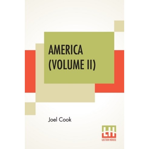 America (Volume II): In Three Volumes Volume II - Edition Artistique The World''s Famous Places And... Paperback, Lector House