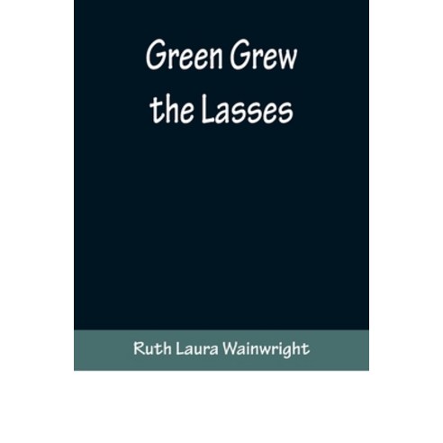 (영문도서) Green Grew the Lasses Paperback, Alpha Edition, English, 9789356371101