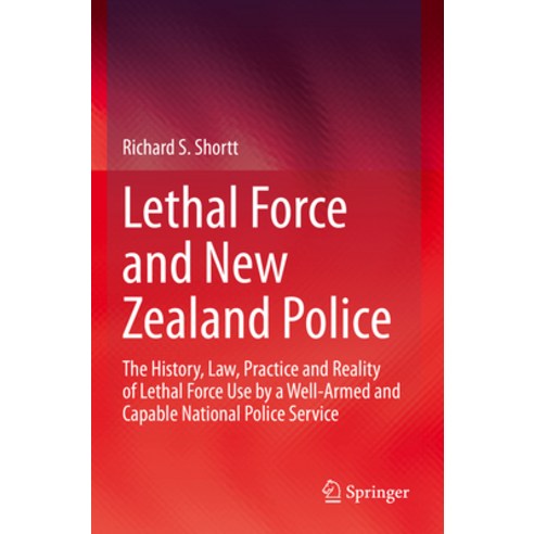 (영문도서) Lethal Force and New Zealand Police: The History Law Practice and Reality of Lethal Force U... Paperback, Springer, English, 9783031052712