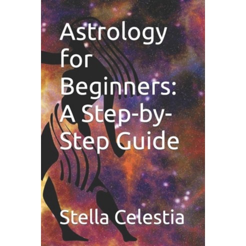 (영문도서) Astrology for Beginners: A Step-by-Step Guide Paperback, Independently Published, English, 9798862108408