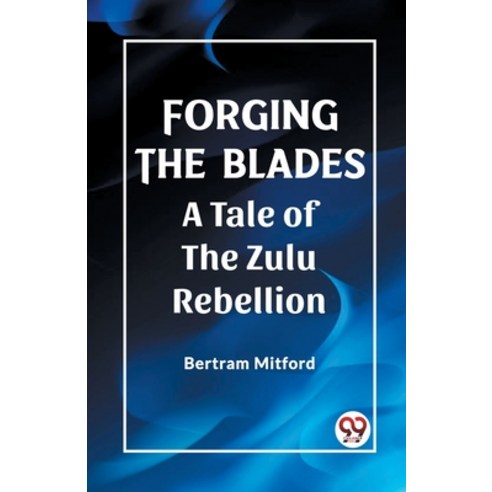 (영문도서) Forging the Blades A Tale of the Zulu Rebellion Paperback, Double 9 Books, English, 9789361422270