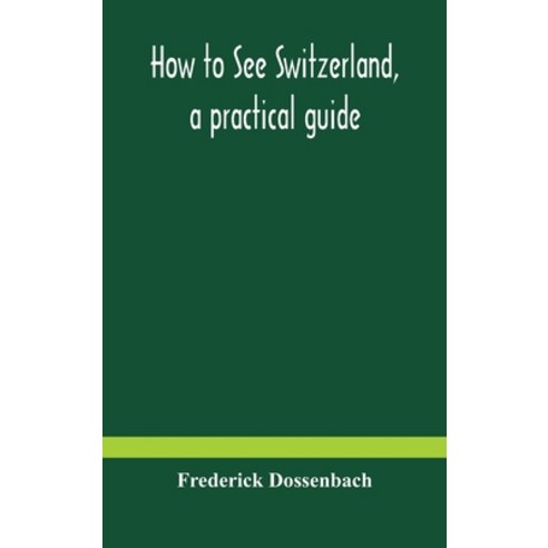 How to see Switzerland a practical guide Hardcover, Alpha Edition, English, 9789354179945