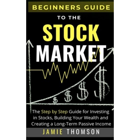 Beginners Guide to the Stock Market: The Simple Step by Step Guide for Investing in Stocks Building... Paperback, Life Graduate Publishing Group