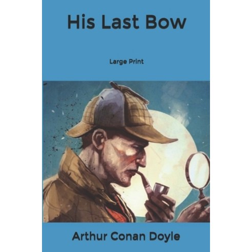 His Last Bow: Large Print Paperback, Independently Published, English, 9798606146666