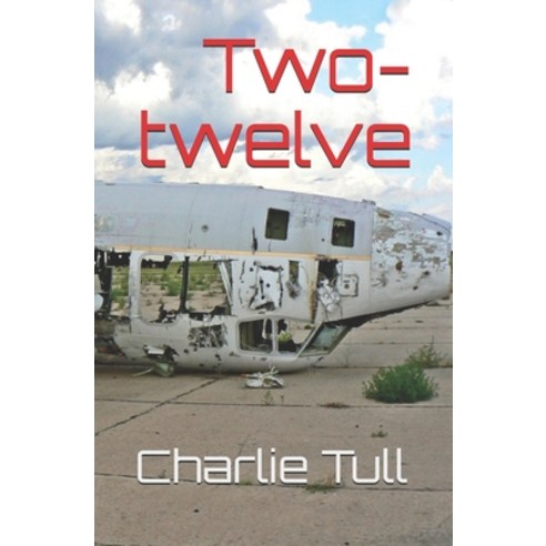 (영문도서) Two-twelve: A Mountain Pilot''s Tale Paperback, Independently Published, English, 9798739232977