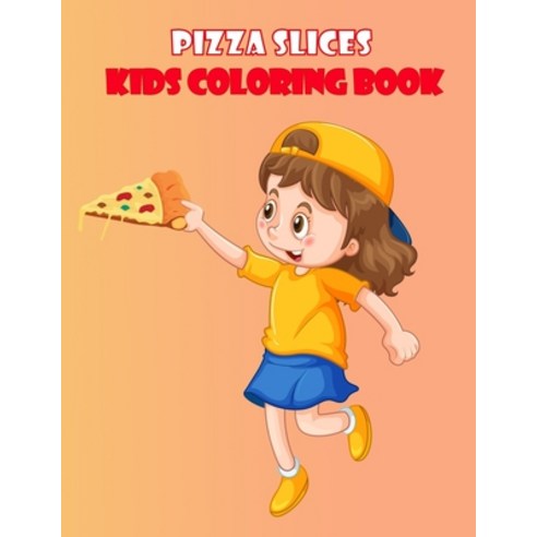 Pizza Slices Kids Coloring Book: Pizza Pie Color Book for Children of All Ages Paperback, Independently Published, English, 9798588078344
