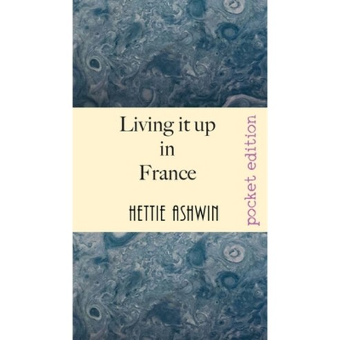 Living it up in France: A love of travel adventure and good wine Paperback, Slipperygrip Publishing