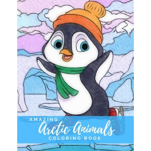 Amazing Arctic Animals: Coloring Book featuring Arctic Animals from Arctic Fox Narwhal Polar Bear ... Paperback, Independently Published, English, 9798702816036