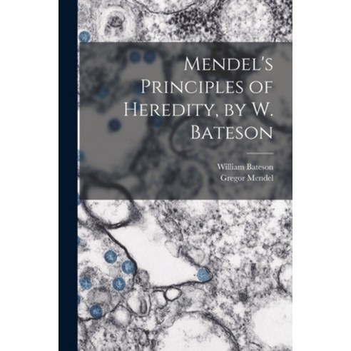 (영문도서) Mendel''s Principles of Heredity by W. Bateson Paperback, Legare Street Press, English, 9781014180957