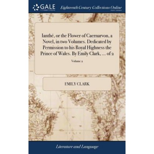 (영문도서) Ianthé or the Flower of Caernarvon a Novel in two Volumes. Dedicated by Permission to his ... Hardcover, Gale Ecco, Print Editions, English, 9781379902171