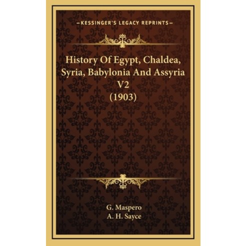 History Of Egypt Chaldea Syria Babylonia And Assyria V2 (1903) Hardcover, Kessinger Publishing