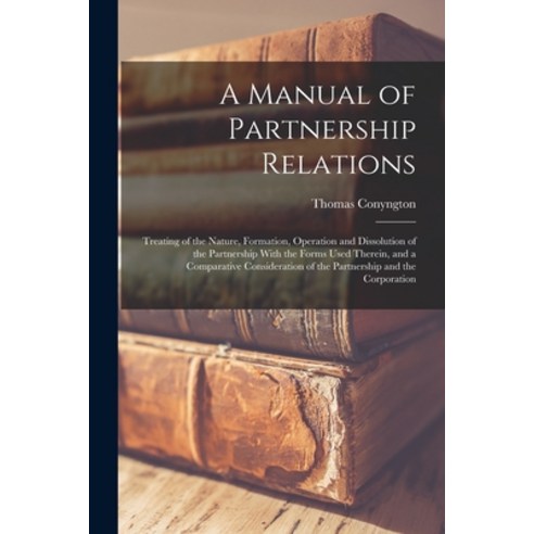 (영문도서) A Manual of Partnership Relations: Treating of the Nature Formation Operation and Dissoluti... Paperback, Legare Street Press, English, 9781019156667