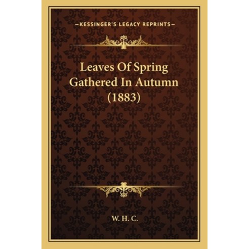 (영문도서) Leaves Of Spring Gathered In Autumn (1883) Paperback, Kessinger Publishing, English, 9781165415915