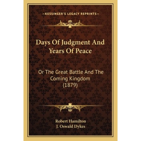 (영문도서) Days Of Judgment And Years Of Peace: Or The Great Battle And The Coming Kingdom (1879) Paperback, Kessinger Publishing, English, 9781165911820