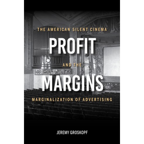 Profit Margins: The American Silent Cinema and the Marginalization of Advertising Paperback, Indiana University Press, English, 9780253059383