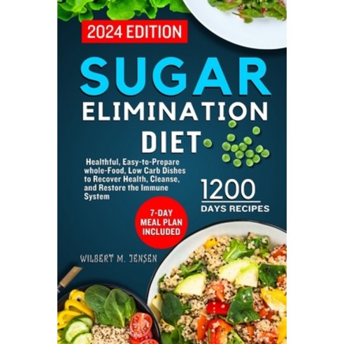 (영문도서) Sugar Elimination Diet Cookbook 2024: 7-day meal plan includes healthful easy-to-prepare who... Paperback, Independently Published, English, 9798878205016