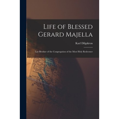 (영문도서) Life of Blessed Gerard Majella: Lay-Brother of the Congregation of the Most Holy Redeemer Paperback, Legare Street Press, English, 9781017141931