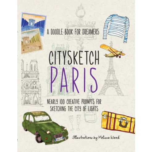 Citysketch Paris: Nearly 100 Creative Prompts for Sketching the City of Lights Paperback, Crestline
