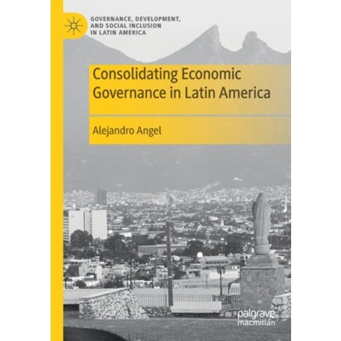 (영문도서) Consolidating Economic Governance in Latin America Paperback, Palgrave MacMillan, English, 9783030645243
