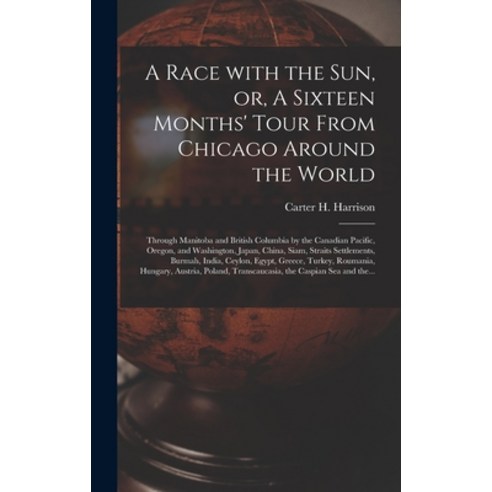 (영문도서) A Race With the Sun or A Sixteen Months'' Tour From Chicago Around the World [microform]: Th... Hardcover, Legare Street Press, English, 9781013780455
