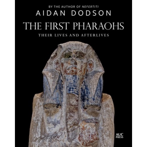 (영문도서) The First Pharaohs: Their Lives and Afterlives Hardcover, American University in Cair..., English, 9781649030931