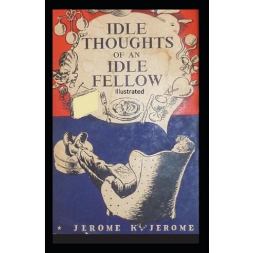 Idle Thoughts of an Idle Fellow Illustrated Paperback, Independently Published