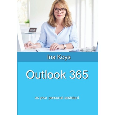 Outlook 365: as your personal assistant Paperback, Computertrainerin.de, English, 9783947536634