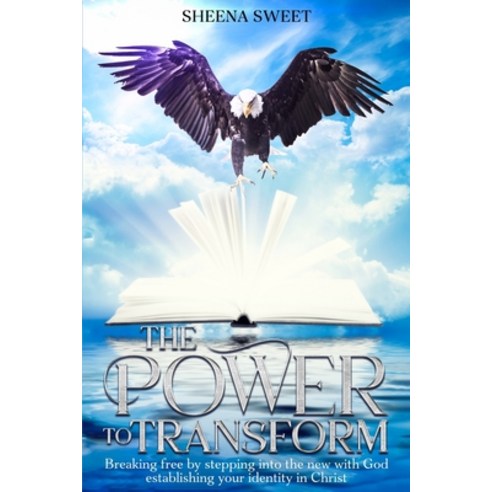 (영문도서) The power to transform: breaking free by stepping into the new with God establi... Paperback, Sheena Sweet, English, 9798218538798