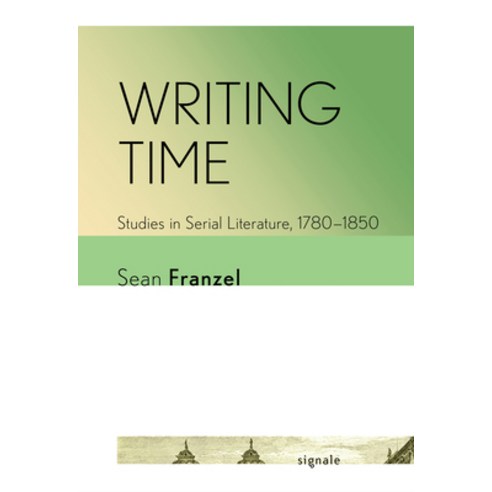 (영문도서) Writing Time: Studies in Serial Literature 1780-1850 Hardcover, Cornell University Press, English, 9781501772443