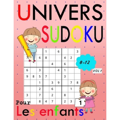 Univers SUDOKU POUR LES ENFANTS 8-12: 100 sudoku 9x9 faciles pour les enfants du 8-9-10-11-12 améli... Paperback, Independently Published, English, 9798709000117
