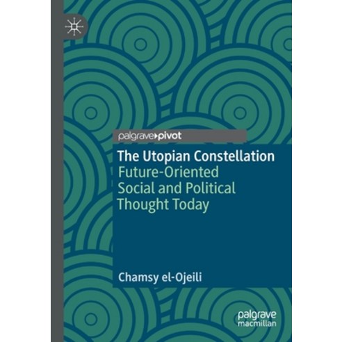 (영문도서) The Utopian Constellation: Future-Oriented Social and Political Thought Today Paperback, Palgrave Pivot, English, 9783030325183