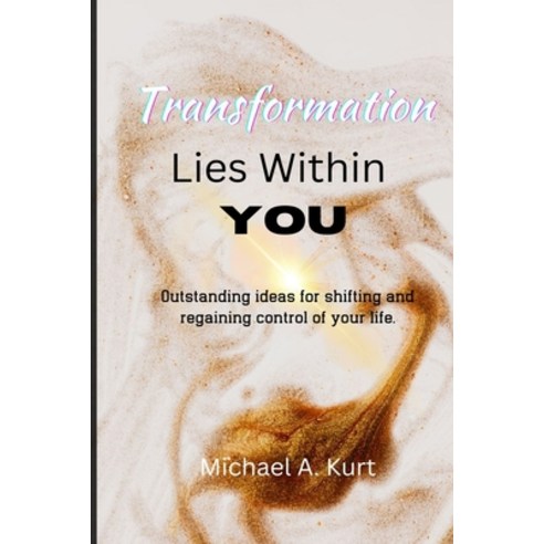 (영문도서) Transformation Lies Within You: Outstanding ideas for shifting and regaining control of your ... Paperback, Independently Published, English, 9798361124046