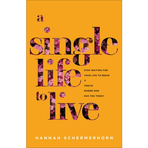 (영문도서) A Single Life to Live: Stop Waiting for Your Life to Begin and Thrive Where God Has You Today Paperback, Baker Books, English, 9781540902733