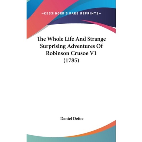 (영문도서) The Whole Life And Strange Surprising Adventures Of Robinson Crusoe V1 (1785) Hardcover, Kessinger Publishing, English, 9781104975913