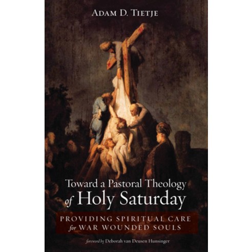 (영문도서) Toward a Pastoral Theology of Holy Saturday: Providing Spiritual Care for War Wounded Souls Hardcover, Wipf & Stock Publishers, English, 9781532657788