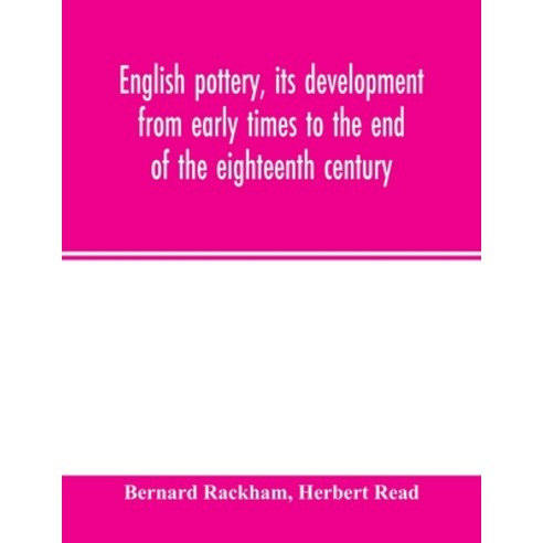 English pottery its development from early times to the end of the eighteenth century Paperback, Alpha Edition