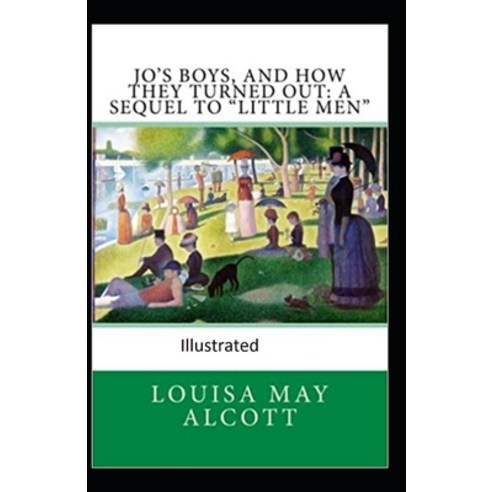 Jo''s Boys and How They Turned Out: A Sequel to "Little Men" Illustrated Paperback, Independently Published