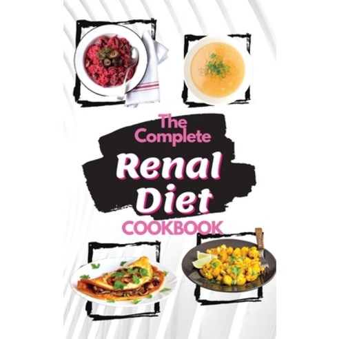 (영문도서) The Complete Renal Diet Cookbook 2021: Understand and Control Your Kidney Disease with Tasty ... Hardcover, Simona Malcom, English, 9781803125909